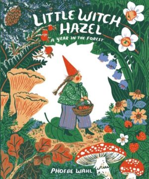 Little Witch Hazel: A Year in the Forest