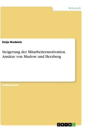 Steigerung der Mitarbeitermotivation. Ansätze von Maslow und Herzberg