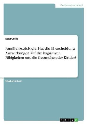 Familiensoziologie. Hat die Ehescheidung Auswirkungen auf die kognitiven Fähigkeiten und die Gesundheit der Kinder?