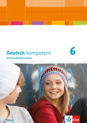 Deutsch kompetent 6. Schulaufgabentrainer Klasse 6. Ausgabe Bayern
