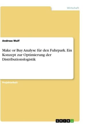 Make or Buy Analyse für den Fuhrpark. Ein Konzept zur Optimierung der Distributionslogistik