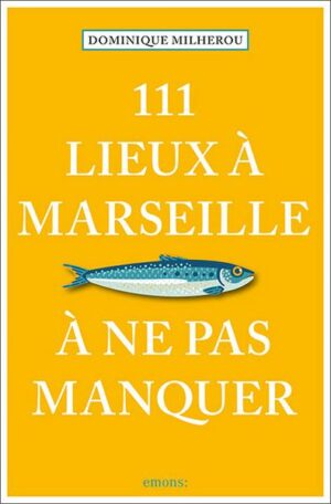 111 Lieux à Marseille à ne pas manquer