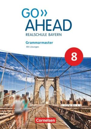 Go Ahead 8. Jahrgangsstufe - Ausgabe für Realschulen in Bayern - Grammarmaster