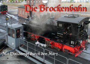 Die Brockenbahn - Mit Volldampf durch den Harz (Wandkalender 2023 DIN A4 quer)