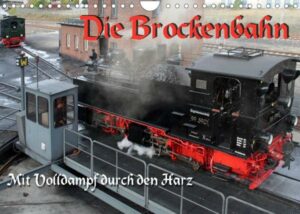 Die Brockenbahn - Mit Volldampf durch den Harz (Wandkalender 2023 DIN A4 quer)