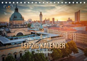 Leipzig Kalender Perspektiven (Tischkalender 2023 DIN A5 quer)