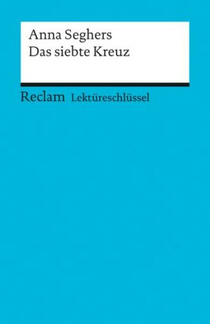 Lektüreschlüssel zu Anna Seghers: Das siebte Kreuz