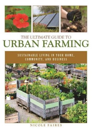 The Ultimate Guide to Urban Farming: Sustainable Living in Your Home