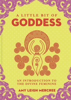 A Little Bit of Goddess: An Introduction to the Divine Femininevolume 20