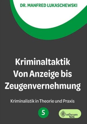 Kriminaltaktik von Anzeige bis Zeugenvernehmung