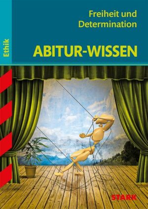 Abitur-Wissen Ethik. Freiheit und Determination