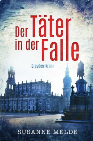 Der Täter in der Falle: Ein Dresden-Krimi