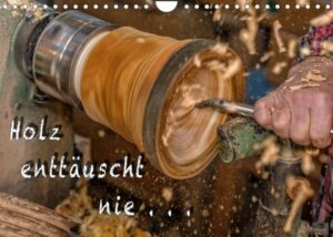 Holz enttäuscht nie (Wandkalender 2023 DIN A4 quer)