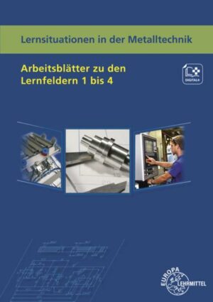 Lernsituationen in der Metalltechnik Arbeitsblätter zu den Lernfeldern 1-4