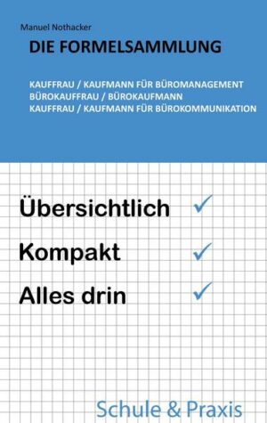 Die Formelsammlung: Kauffrau / Kaufmann für Büromanagement (Bürokauffrau / Bürokaufmann