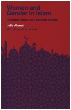 Women and Gender in Islam: Historical Roots of a Modern Debate