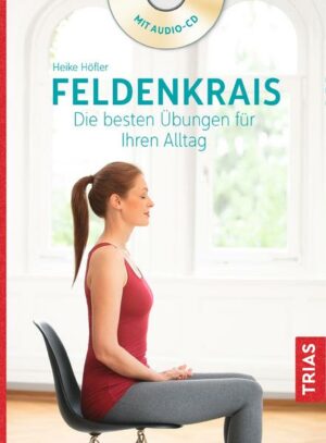 Feldenkrais. Die besten Übungen für Ihren Alltag