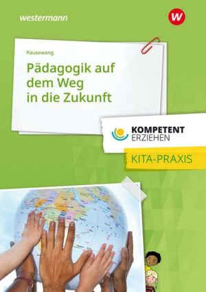 Kompetent erziehen. Pädagogik auf dem Weg in die Zukunft - gelebt in der Kita