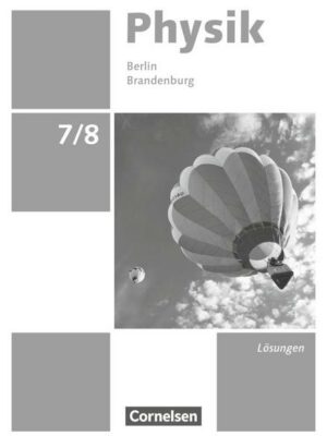 Physik - Neue Ausgabe 7./8. Schuljahr - Berlin/Brandenburg - Lösungen zum Schülerbuch