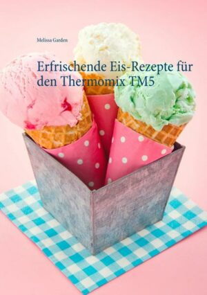 Erfrischende Eis-Rezepte für den Thermomix TM5