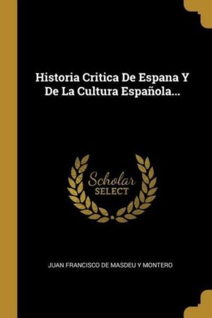 Historia Critica De Espana Y De La Cultura Española...