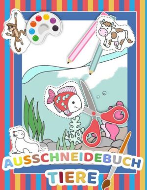 Mein tierisches Auschneidebuch und Bastelbuch für Kinder - Ausschneiden