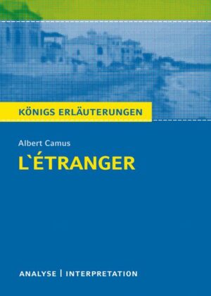 L'Étranger - Der Fremde von Albert Camus. Königs Erläuterungen.