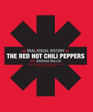 The Red Hot Chili Peppers: An Oral/Visual History