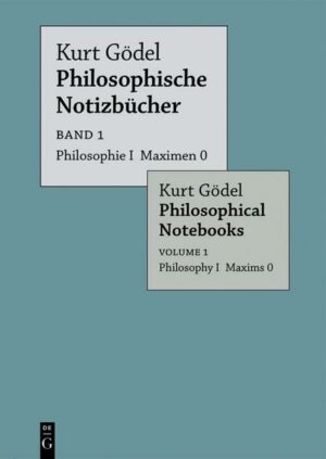 Kurt Gödel: Philosophische Notizbücher / Philosophical Notebooks / Philosophie I Maximen 0 / Philosophy I Maxims 0