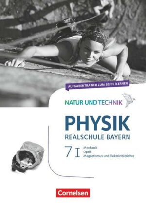Natur und Technik - Physik Band 7: Wahlpflichtfächergruppe I - Realschule Bayern - Aufgabentrainer