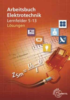 Lösungen zu 37566 - Arbeitsbuch Elektrotechnik Lernfelder 5-13.