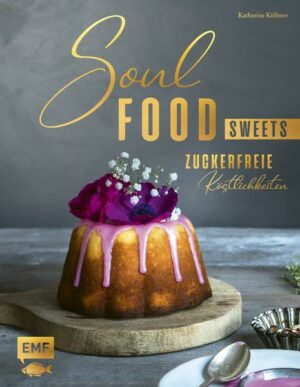 Soulfood Sweets - Zuckerfreie Köstlichkeiten