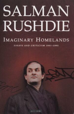 Imaginary Homelands: Essays and Criticism 1981-1991