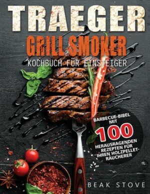 Traeger Grill Smoker Kochbuch für Einsteiger