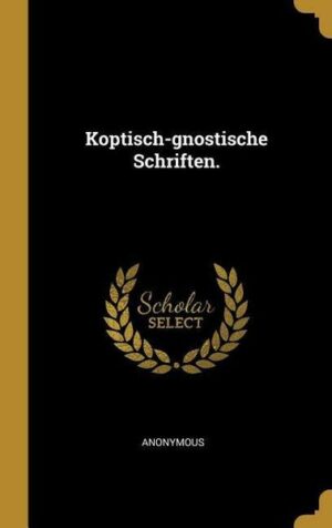 Koptisch-Gnostische Schriften.