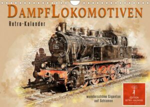 Dampflokomotiven - wunderschöne Giganten auf Schienen (Wandkalender 2023 DIN A4 quer)