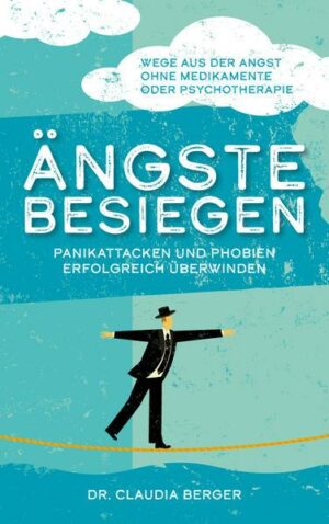 Ängste besiegen - Panikattacken und Phobien erfolgreich überwinden