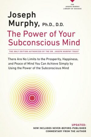 The Power of Your Subconscious Mind: There Are No Limits to the Prosperity