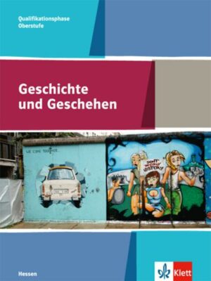 Geschichte und Geschehen. Schülerbuch Qualifikationsphase. Ausgabe Hessen Gymnasium ab 2017