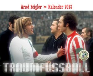 Traumfußball - Der Arnd-Zeigler-Kalender 2023.