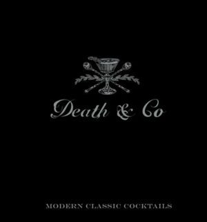 Death & Co: Modern Classic Cocktails