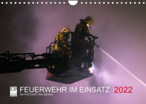 FEUERWEHR IM EINSATZ (Wandkalender 2022 DIN A4 quer)