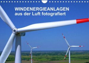 Windkraftanlagen aus der Luft fotografiert (Wandkalender 2022 DIN A4 quer)