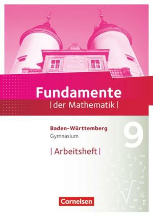 Fundamente der Mathematik 9. Schuljahr - Baden-Württemberg - Arbeitsheft mit Lösungen