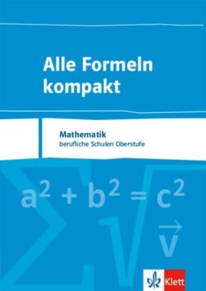 Alle Formeln kompakt. Formelsammlung Mathematik für das berufliche Gymnasium 8. bis 13. Schuljahr
