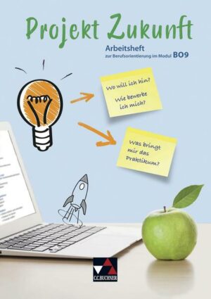 Projekt Zukunft / Arbeitsheft zur Berufsorientierung im Modul BO9