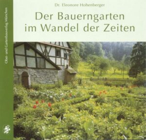 Der Bauerngarten im Wandel der Zeiten