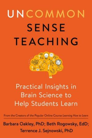 Uncommon Sense Teaching: Practical Insights in Brain Science to Help Students Learn