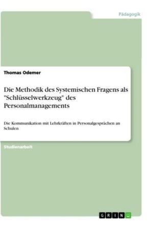 Die Methodik des Systemischen Fragens als 'Schlüsselwerkzeug' des Personalmanagements