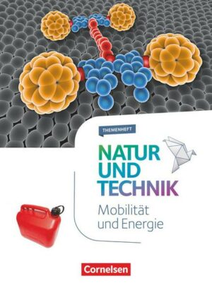 Natur und Technik 5.-10. Schuljahr - Naturwissenschaften- Themenheft Mobilität und Energie